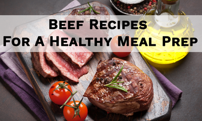 Beef Recipes for a Healthy Meal Prep